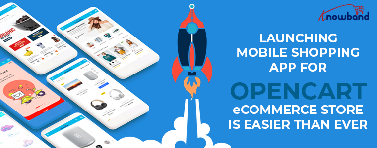 Launching a mobile app for OpenCart eCommerce Knowband