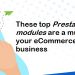 These top Prestashop modules are a must for your eCommerce business