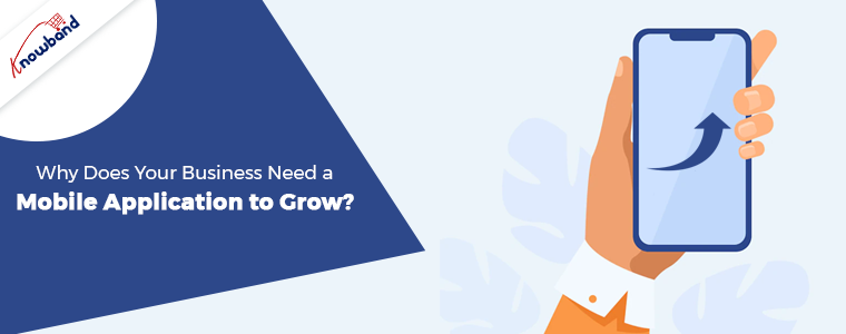 Why Does Your Business Need a Mobile Application to Grow?