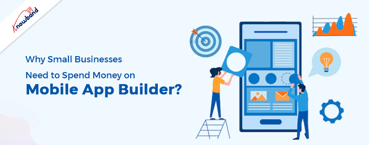 Why Small Businesses Need to Spend Money on Mobile App Builder?