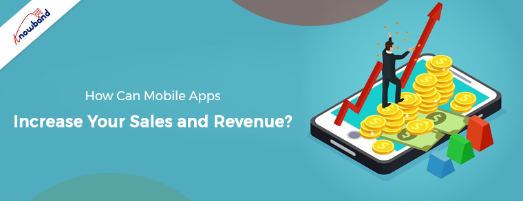 How Can Mobile Apps Increase Your Sales and Revenue