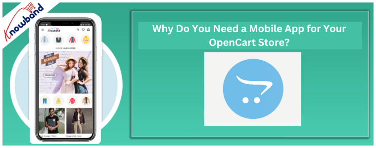 Why Do You Need a Mobile App for Your OpenCart Store - Knowband