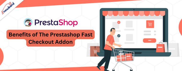 Benefits of The Knowband's Prestashop Fast Checkout Addon