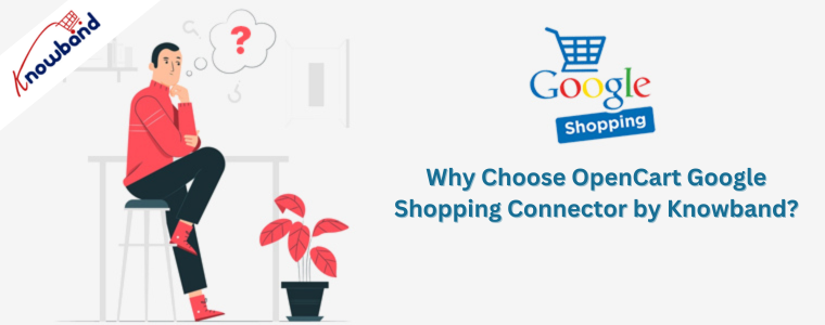 Why Choose OpenCart Google Shopping Connector by Knowband