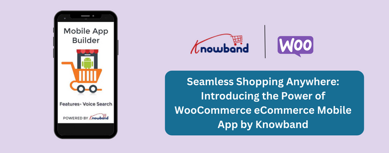 Seamless Shopping Anywhere: Introducing the Power of WooCommerce eCommerce Mobile App by Knowband