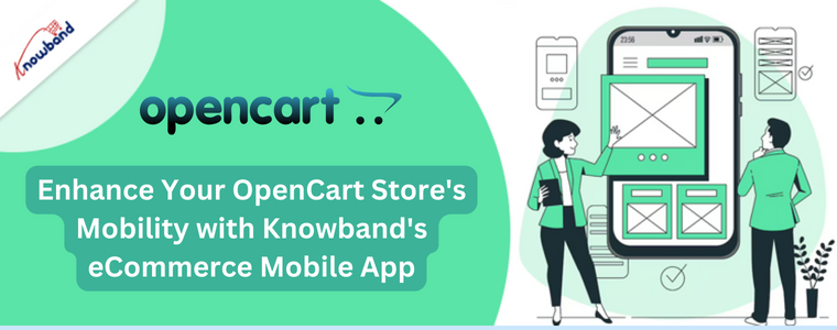 Enhance Your OpenCart Store's Mobility with Knowband's eCommerce Mobile App