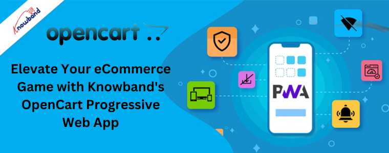 Elevate Your eCommerce Game with Knowband's OpenCart Progressive Web App