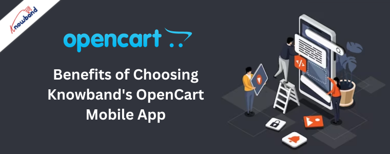 Benefits of Choosing Knowband's OpenCart Mobile App