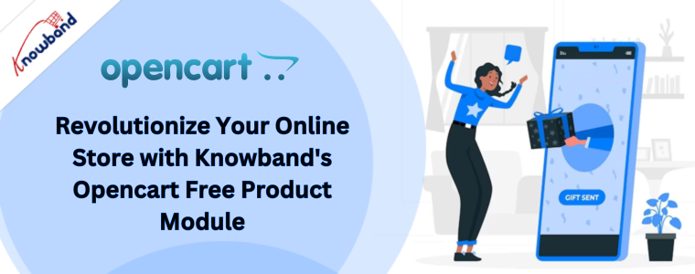 Revolutionize Your Online Store with Knowband's Opencart Free Product Module