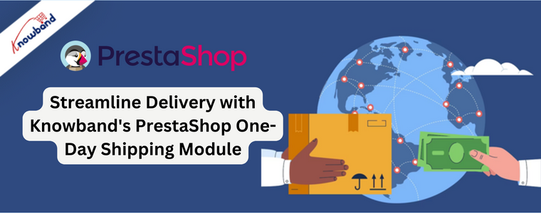 Streamline Delivery with Knowband's PrestaShop One-Day Shipping Module