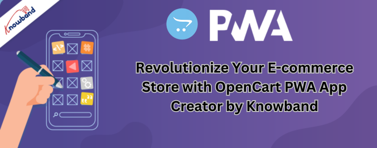 Revolutionize Your E-commerce Store with OpenCart PWA App Creator by Knowband