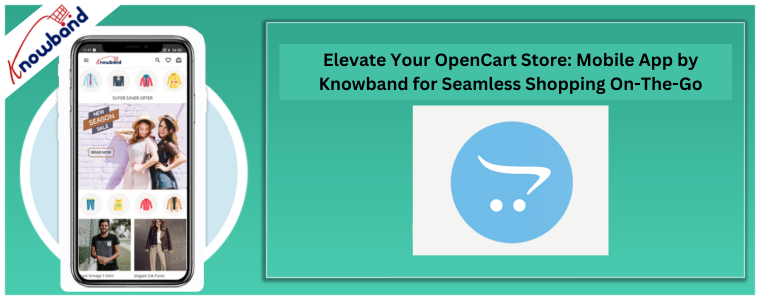 Elevate Your OpenCart Store: Mobile App by Knowband for Seamless Shopping On-The-Go