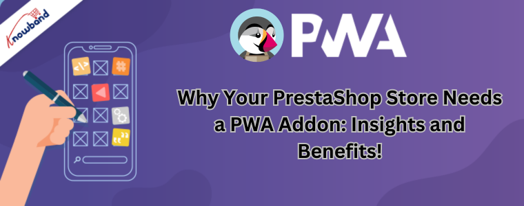 Why Your PrestaShop Store Needs a PWA Addon: Insights and Benefits!