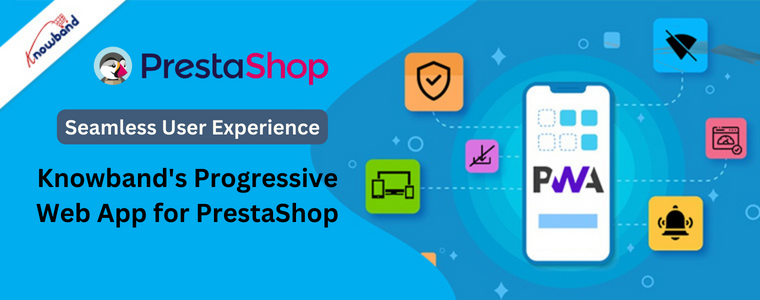 Seamless User Experience with Knowband's Progressive web app for prestashop