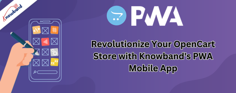 Revolutionize Your OpenCart Store with Knowband's PWA Mobile App