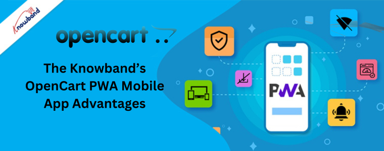 The Knowband’s OpenCart PWA Mobile App Advantages