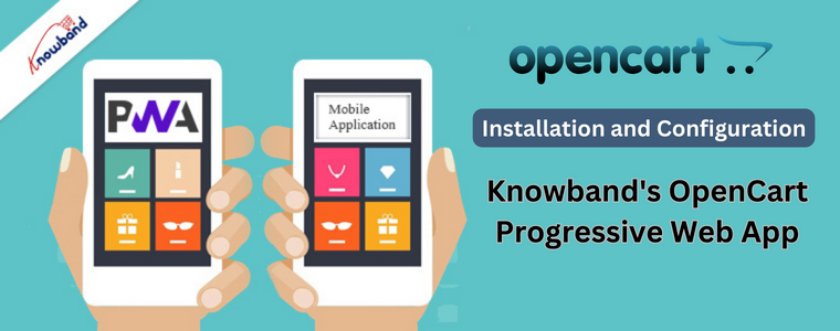 Installation and Configuration of Knowband's Opencart Progressive web app