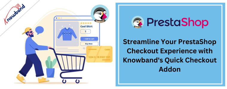 Streamline Your PrestaShop Checkout Experience with Knowband's Quick Checkout Addon