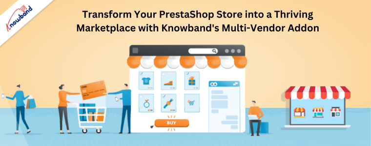Transform Your PrestaShop Store into a Thriving Marketplace with Knowband's Multi-Vendor Addon