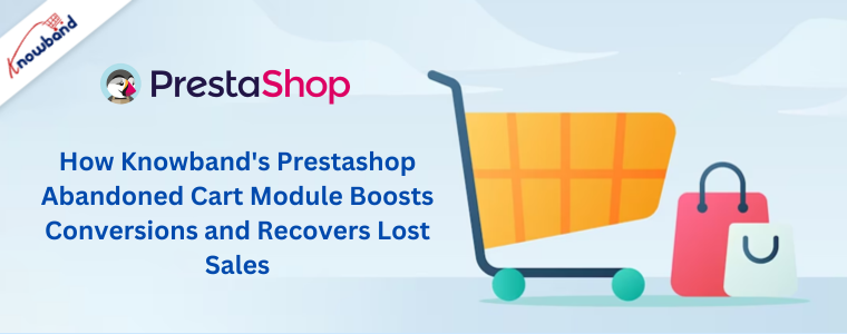 How Knowband's Prestashop Abandoned Cart Module Boosts Conversions and Recovers Lost Sales