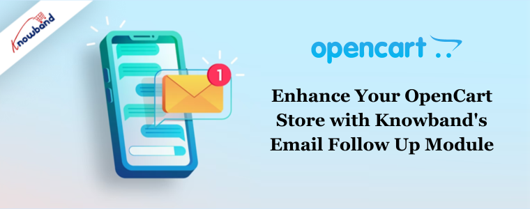 Enhance Your OpenCart Store with Knowband's Email Follow Up Module