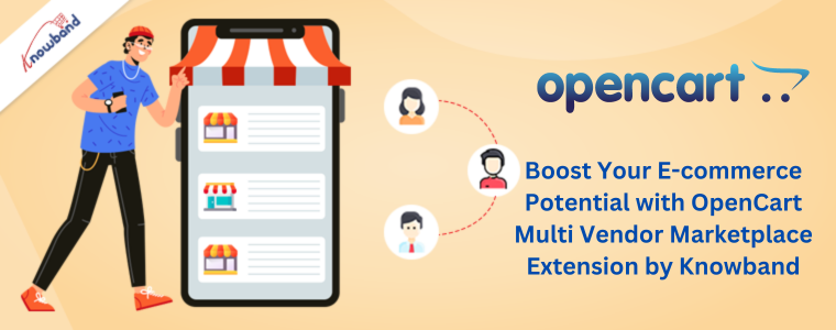 Boost Your E-commerce Potential with OpenCart Multi Vendor Marketplace Extension by Knowband