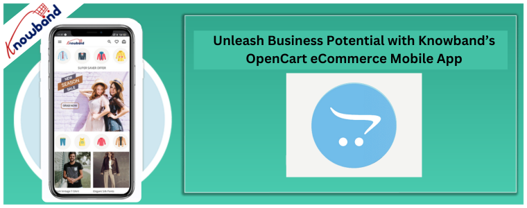 Unleash Business Potential with Knowband’s OpenCart eCommerce Mobile App