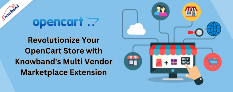 Revolutionize Your OpenCart Store with Knowband's Multi Vendor Marketplace Extension
