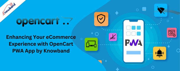 Enhancing Your eCommerce Experience with OpenCart PWA App by Knowband