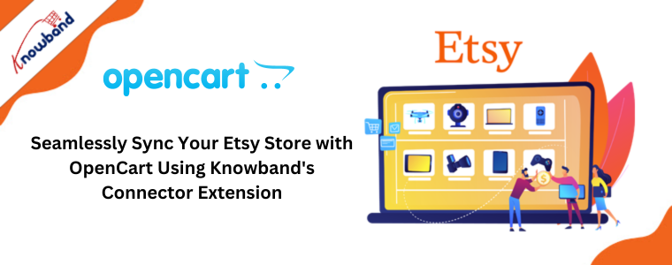 Seamlessly Sync Your Etsy Store with OpenCart Using Knowband's Connector Extension