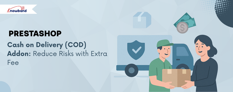 PrestaShop Cash on Delivery (COD) Addon by Knowband helps reduce risks by adding an extra fee for safer transactions